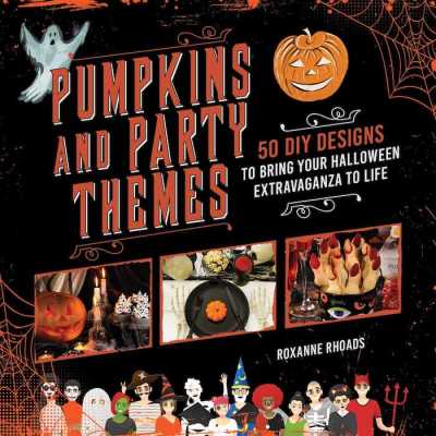 Pumpkins and Party Themes, 50 DIY Designs to Bring Your Halloween Extravaganza to Life by Roxanne Rhoads book cover